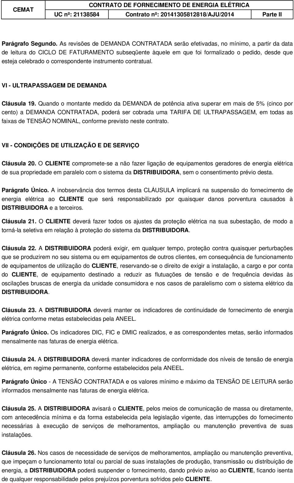 correspondente instrumento contratual. VI - ULTRAPASSAGEM DE DEMANDA Cláusula 19.