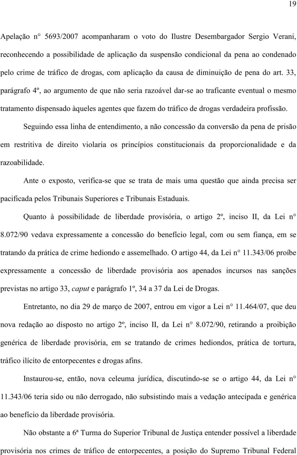 33, parágrafo 4º, ao argumento de que não seria razoável dar-se ao traficante eventual o mesmo tratamento dispensado àqueles agentes que fazem do tráfico de drogas verdadeira profissão.