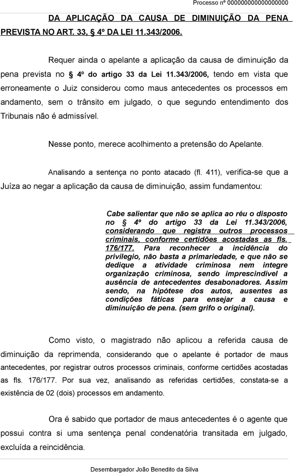 Nesse ponto, merece acolhimento a pretensão do Apelante. Analisando a sentença no ponto atacado (fl.