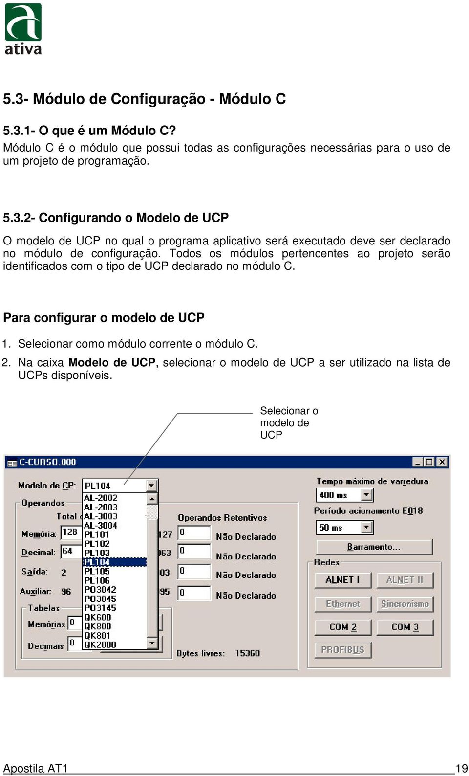 2- Configurando o Modelo de UCP O modelo de UCP no qual o programa aplicativo será executado deve ser declarado no módulo de configuração.