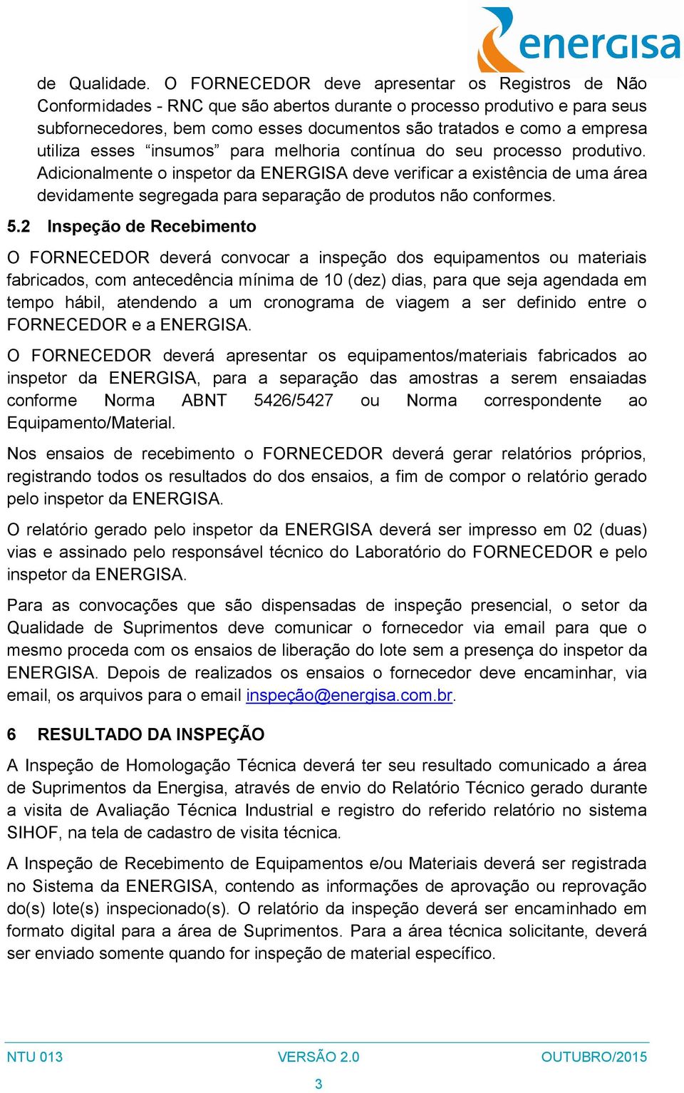 utiliza esses insumos para melhoria contínua do seu processo produtivo.