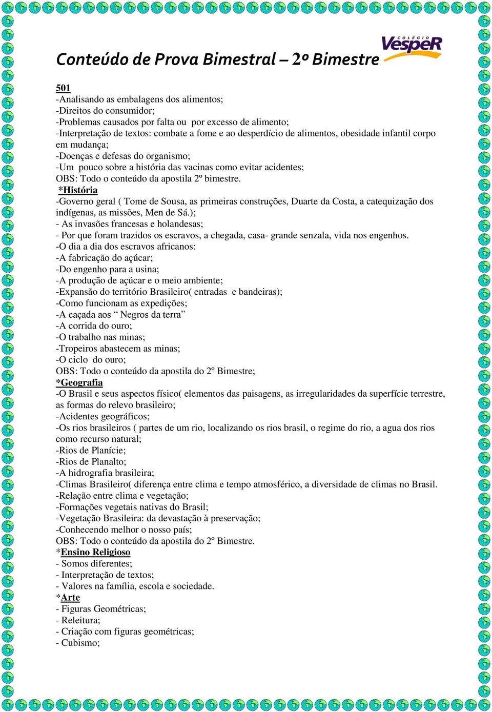 -Governo geral ( Tome de Sousa, as primeiras construções, Duarte da Costa, a catequização dos indígenas, as missões, Men de Sá.