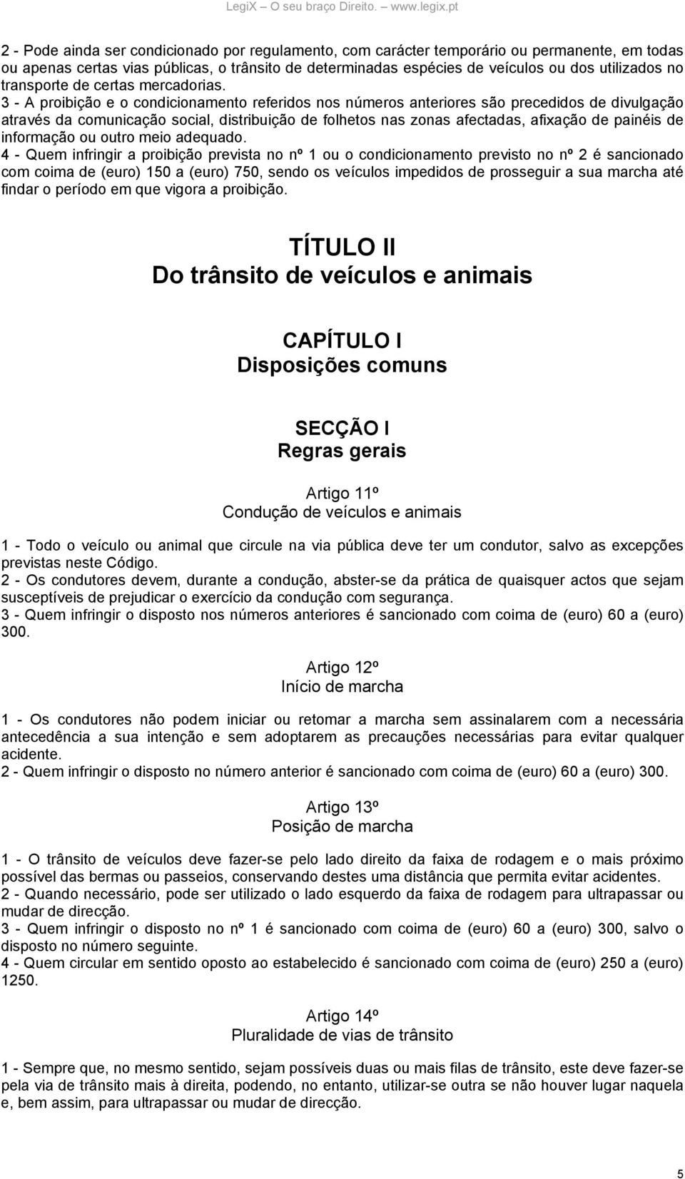 3 - A proibição e o condicionamento referidos nos números anteriores são precedidos de divulgação através da comunicação social, distribuição de folhetos nas zonas afectadas, afixação de painéis de