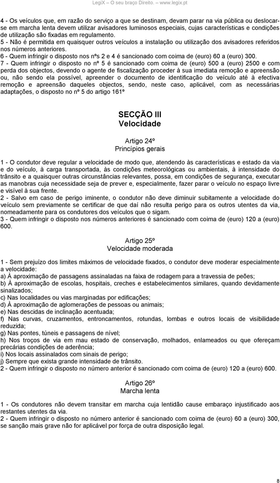 6 - Quem infringir o disposto nos nºs 2 e 4 é sancionado com coima de (euro) 60 a (euro) 300.