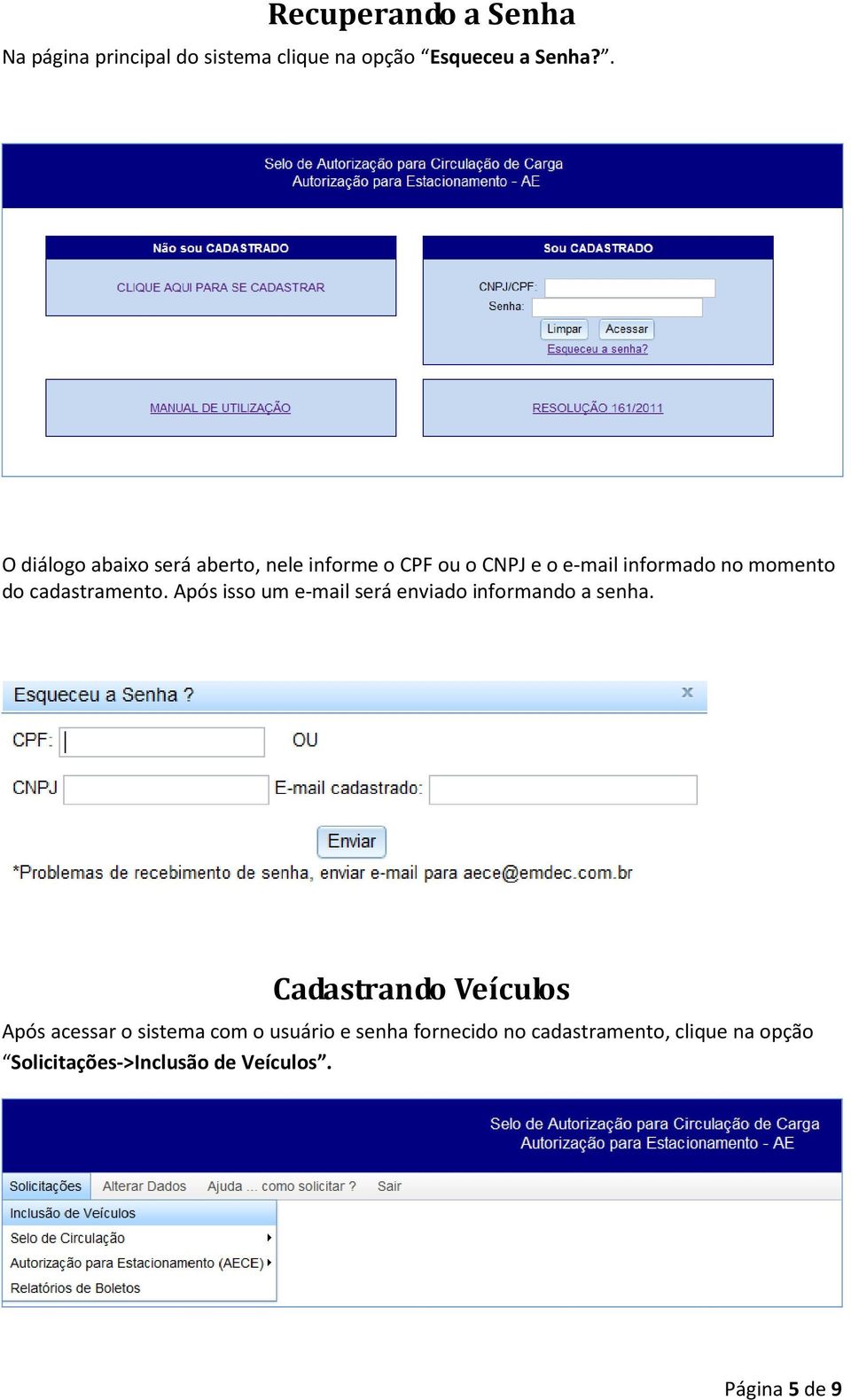 cadastramento. Após isso um e-mail será enviado informando a senha.