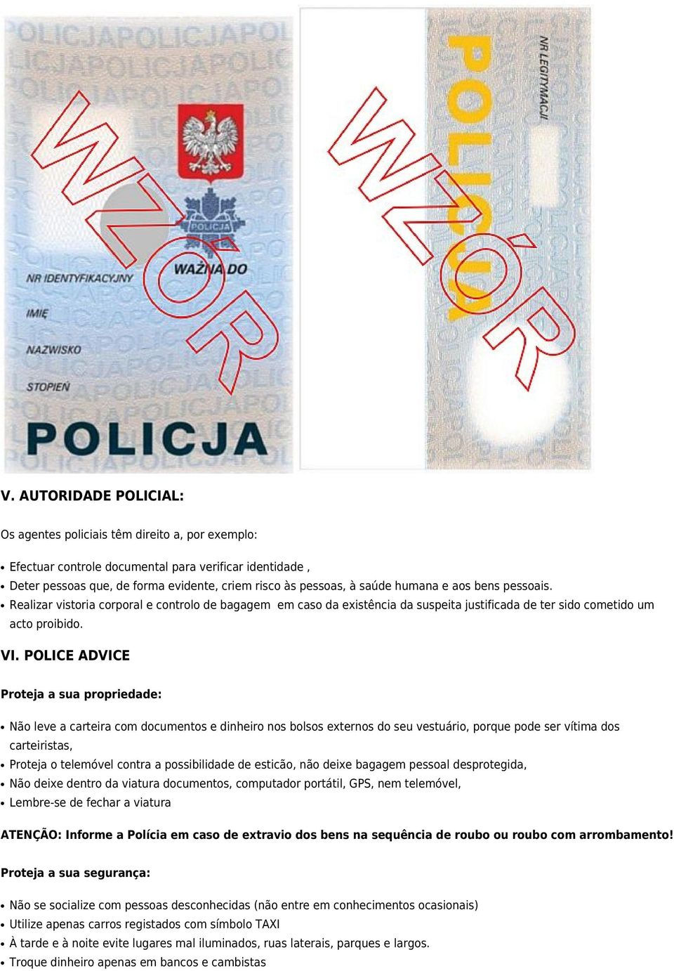 POLICE ADVICE Proteja a sua propriedade: Não leve a carteira com documentos e dinheiro nos bolsos externos do seu vestuário, porque pode ser vítima dos carteiristas, Proteja o telemóvel contra a