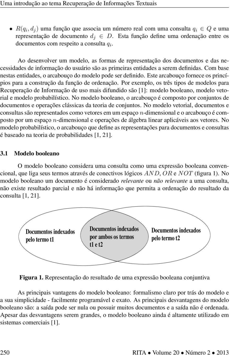 Com base nestas entidades, o arcabouço do modelo pode ser definido. Este arcabouço fornece os princípios para a construção da função de ordenação.