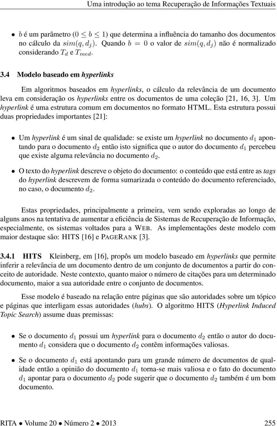 Um hyperlink é uma estrutura comum em documentos no formato HTML.