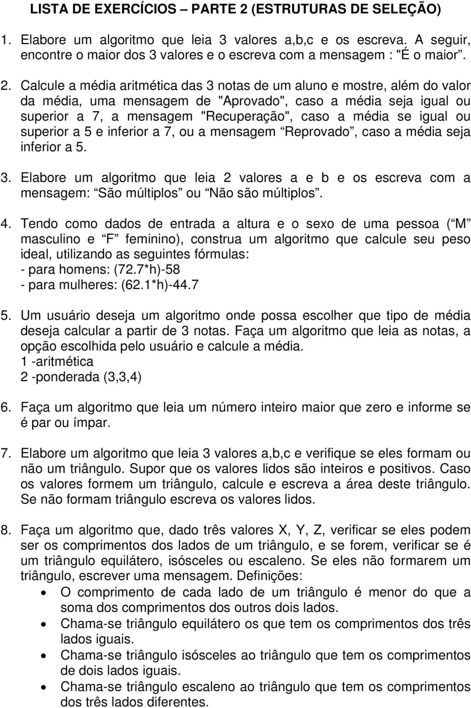 Calcule a média aritmética das 3 notas de um aluno e mostre, além do valor da média, uma mensagem de "Aprovado", caso a média seja igual ou superior a 7, a mensagem "Recuperação", caso a média se