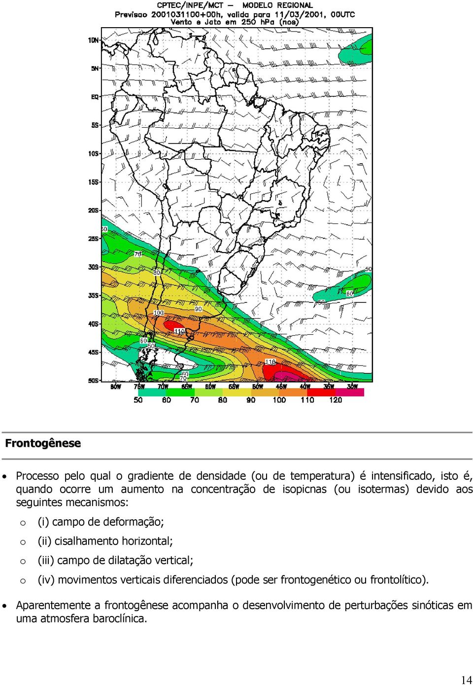 cisalhamento horizontal; o (iii) campo de dilatação vertical; o (iv) movimentos verticais diferenciados (pode ser