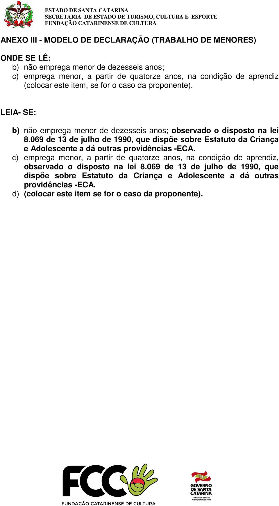 069 de 13 de julho de 1990, que dispõe sobre Estatuto da Criança e Adolescente a dá outras providências -ECA.