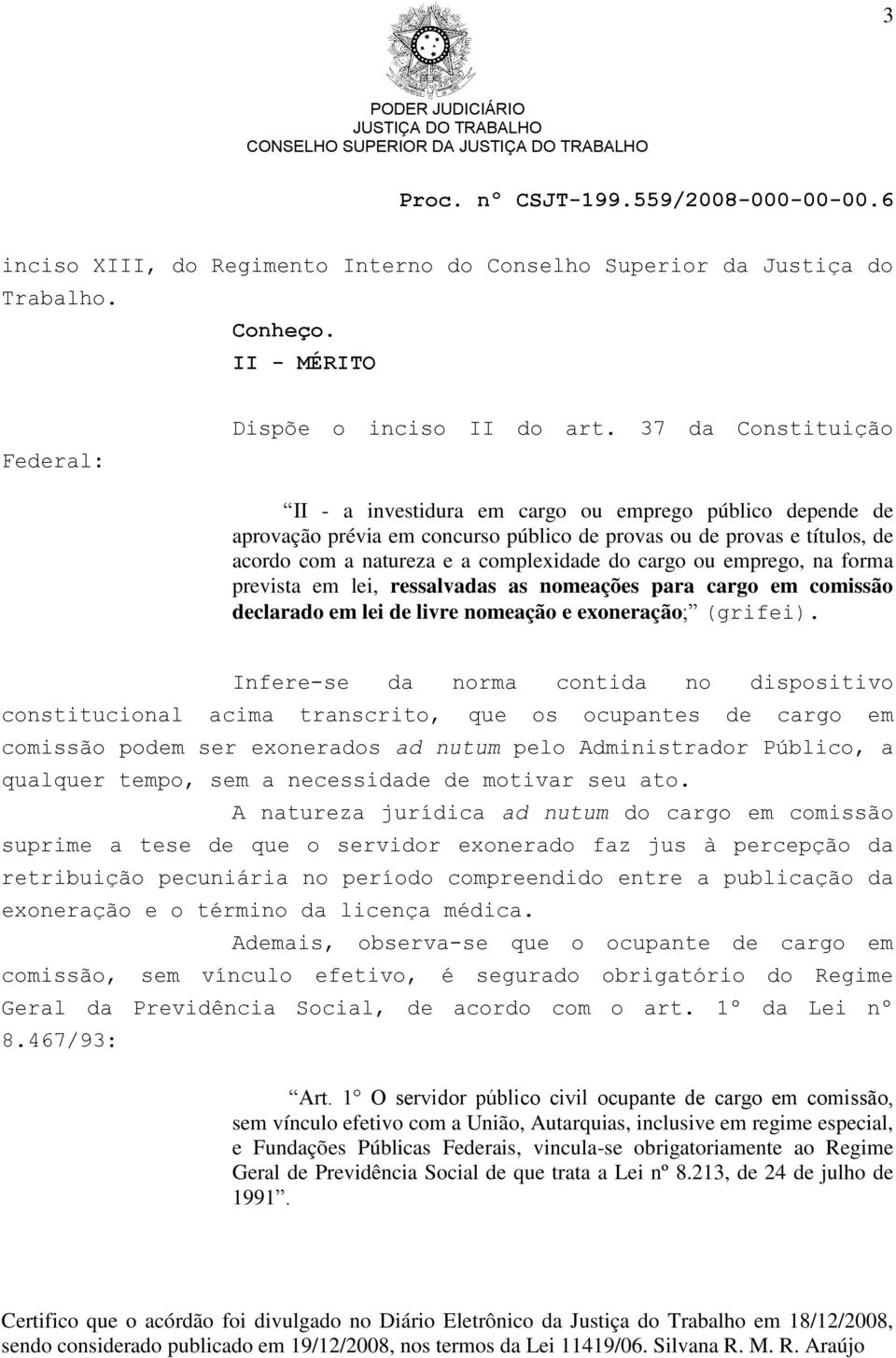 ou emprego, na forma prevista em lei, ressalvadas as nomeações para cargo em comissão declarado em lei de livre nomeação e exoneração; (grifei).