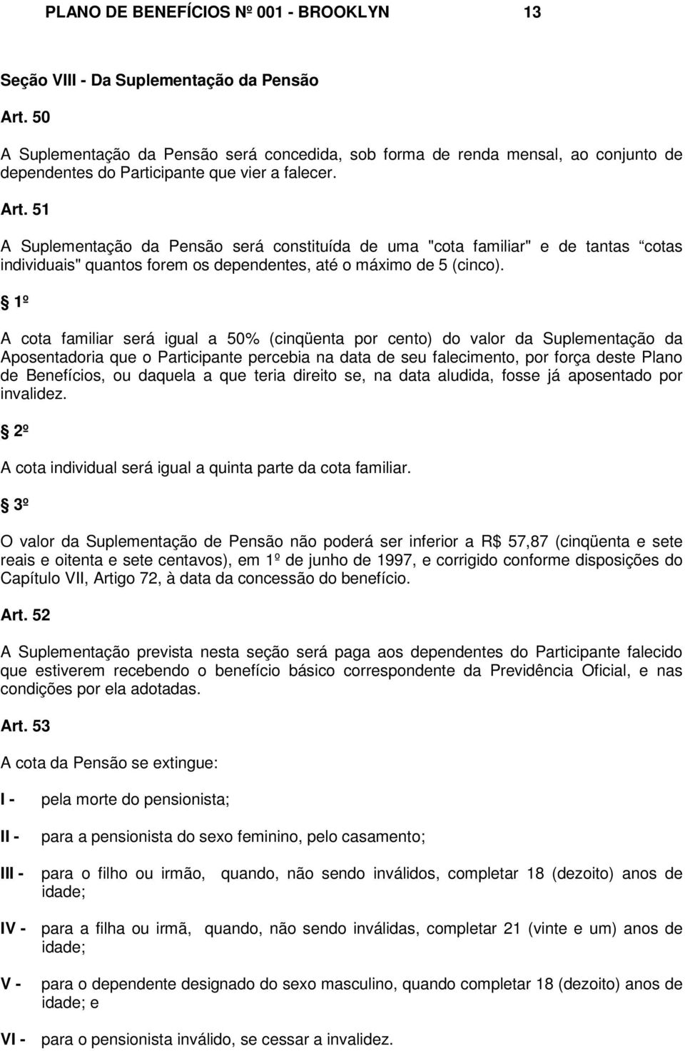 51 A Suplementação da Pensão será constituída de uma "cota familiar" e de tantas cotas individuais" quantos forem os dependentes, até o máximo de 5 (cinco).