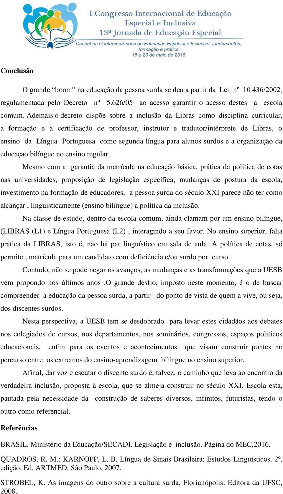 segunda língua para alunos surdos e a organização da educação bilíngue no ensino regular.