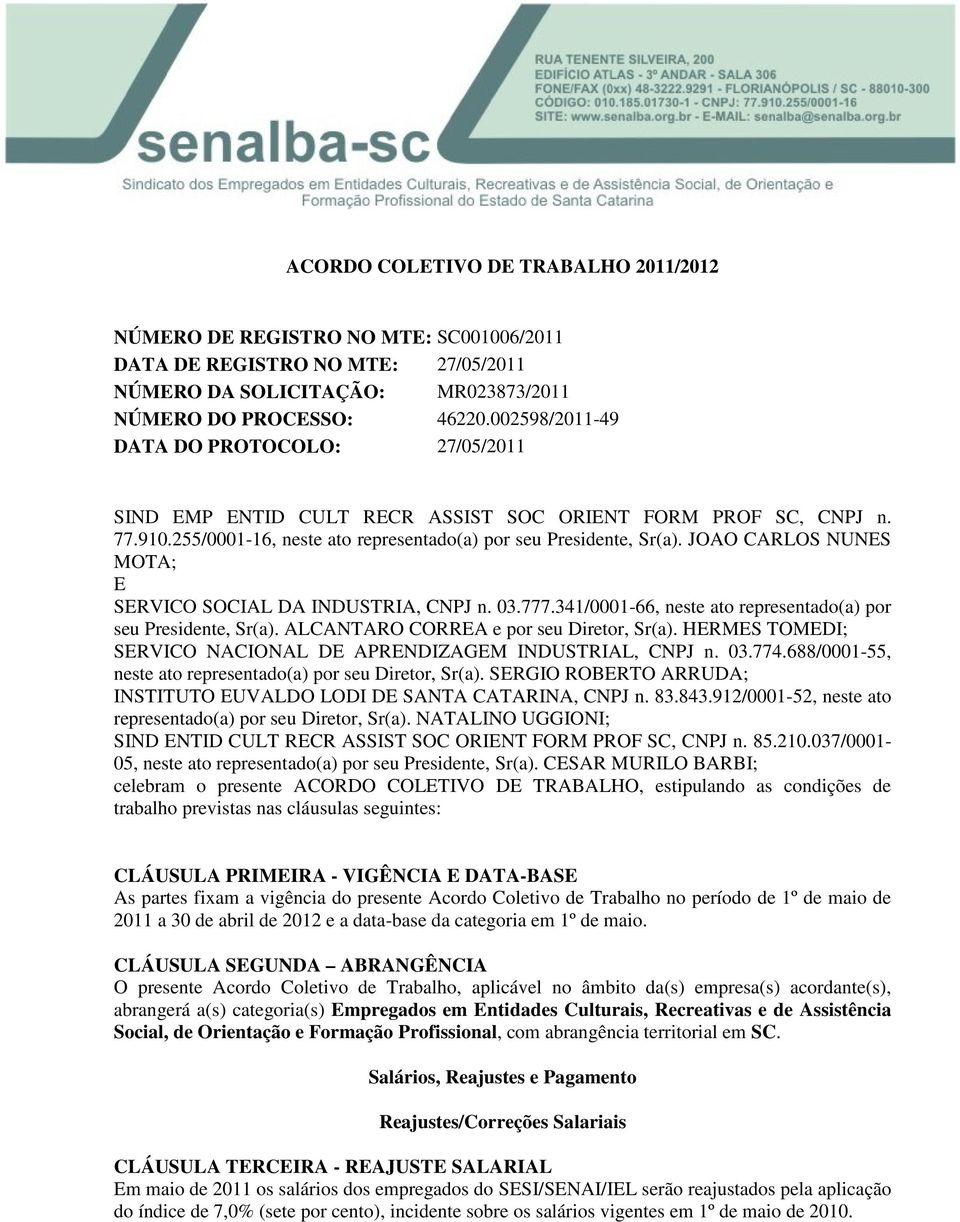 JOAO CARLOS NUNES MOTA; E SERVICO SOCIAL DA INDUSTRIA, CNPJ n. 03.777.341/0001-66, neste ato representado(a) por seu Presidente, Sr(a). ALCANTARO CORREA e por seu Diretor, Sr(a).