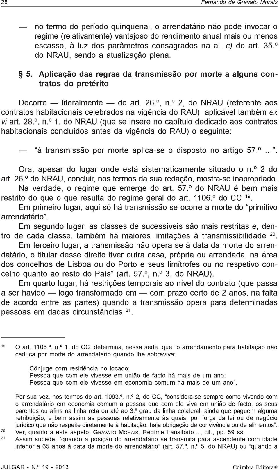 º 2, do NRAU (referente aos contratos habitacionais celebrados na vigência do RAU), aplicável também ex vi art. 28.º, n.