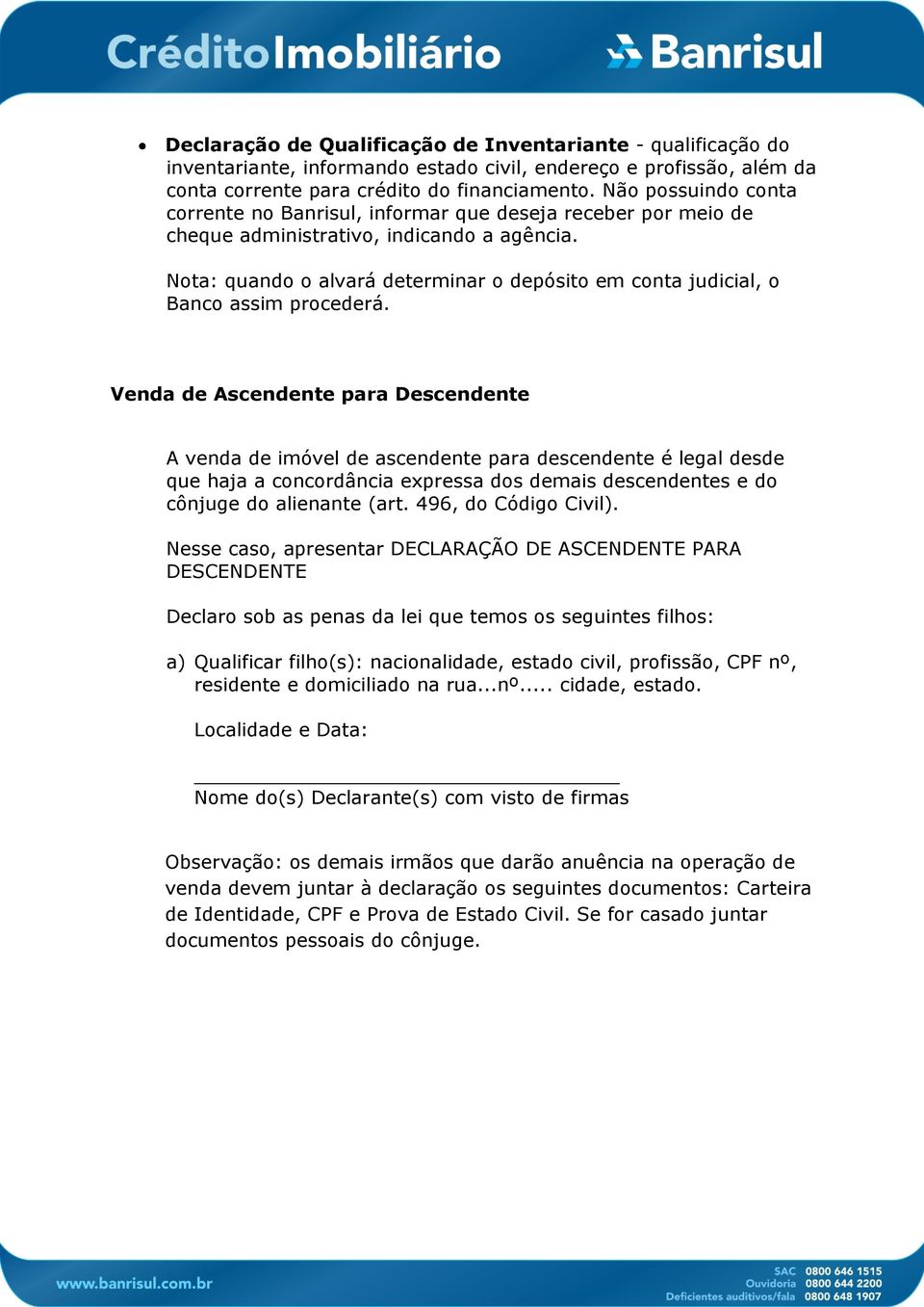 Nota: quando o alvará determinar o depósito em conta judicial, o Banco assim procederá.