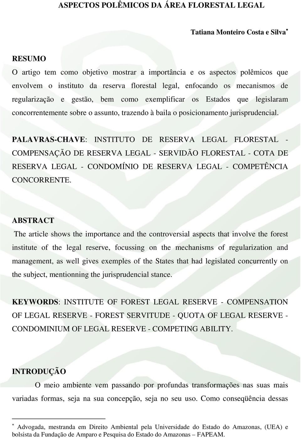 PALAVRAS-CHAVE: INSTITUTO DE RESERVA LEGAL FLORESTAL - COMPENSAÇÃO DE RESERVA LEGAL - SERVIDÃO FLORESTAL - COTA DE RESERVA LEGAL - CONDOMÍNIO DE RESERVA LEGAL - COMPETÊNCIA CONCORRENTE.