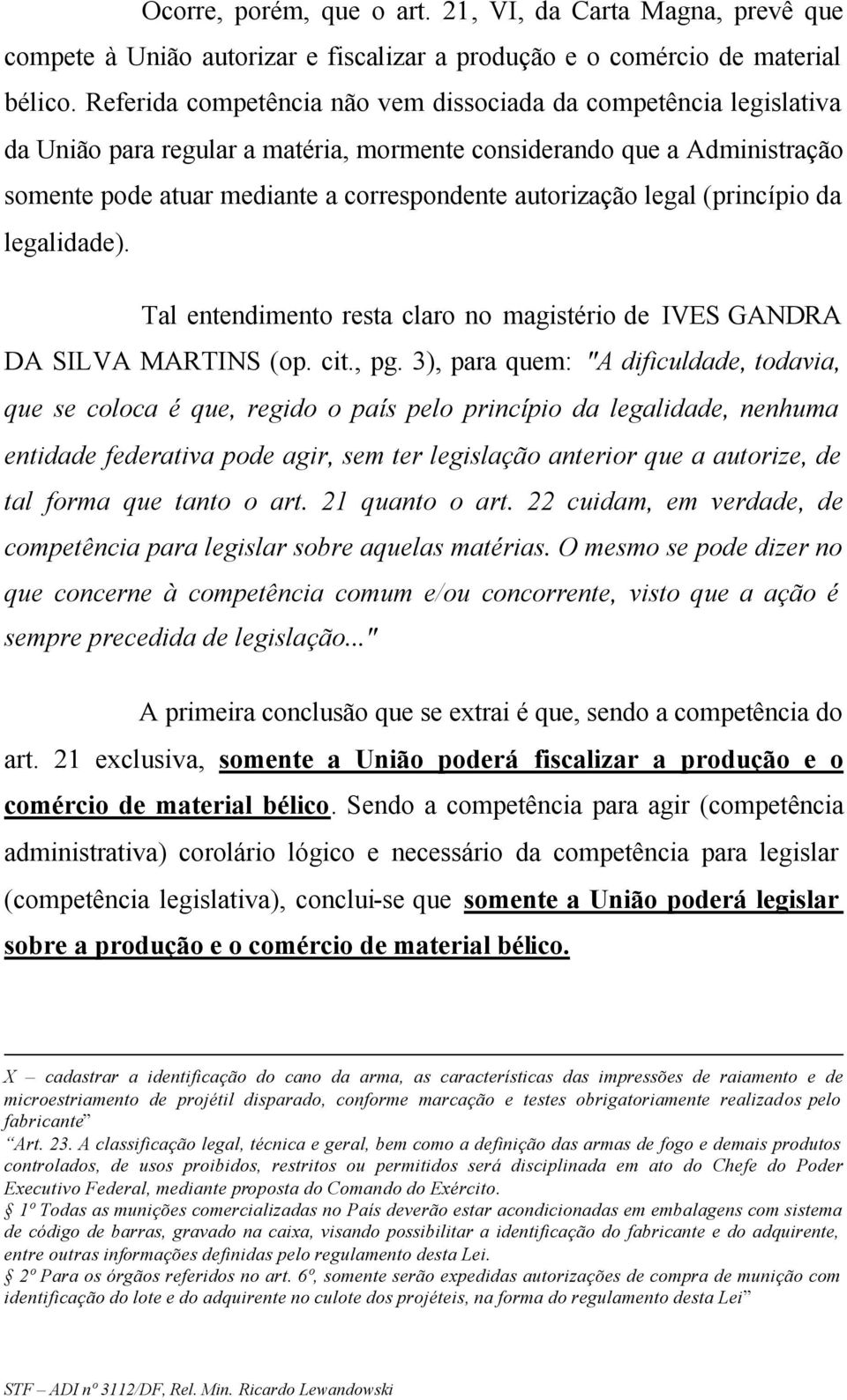 legal (princípio da legalidade). Tal entendimento resta claro no magistério de IVES GANDRA DA SILVA MARTINS (op. cit., pg.