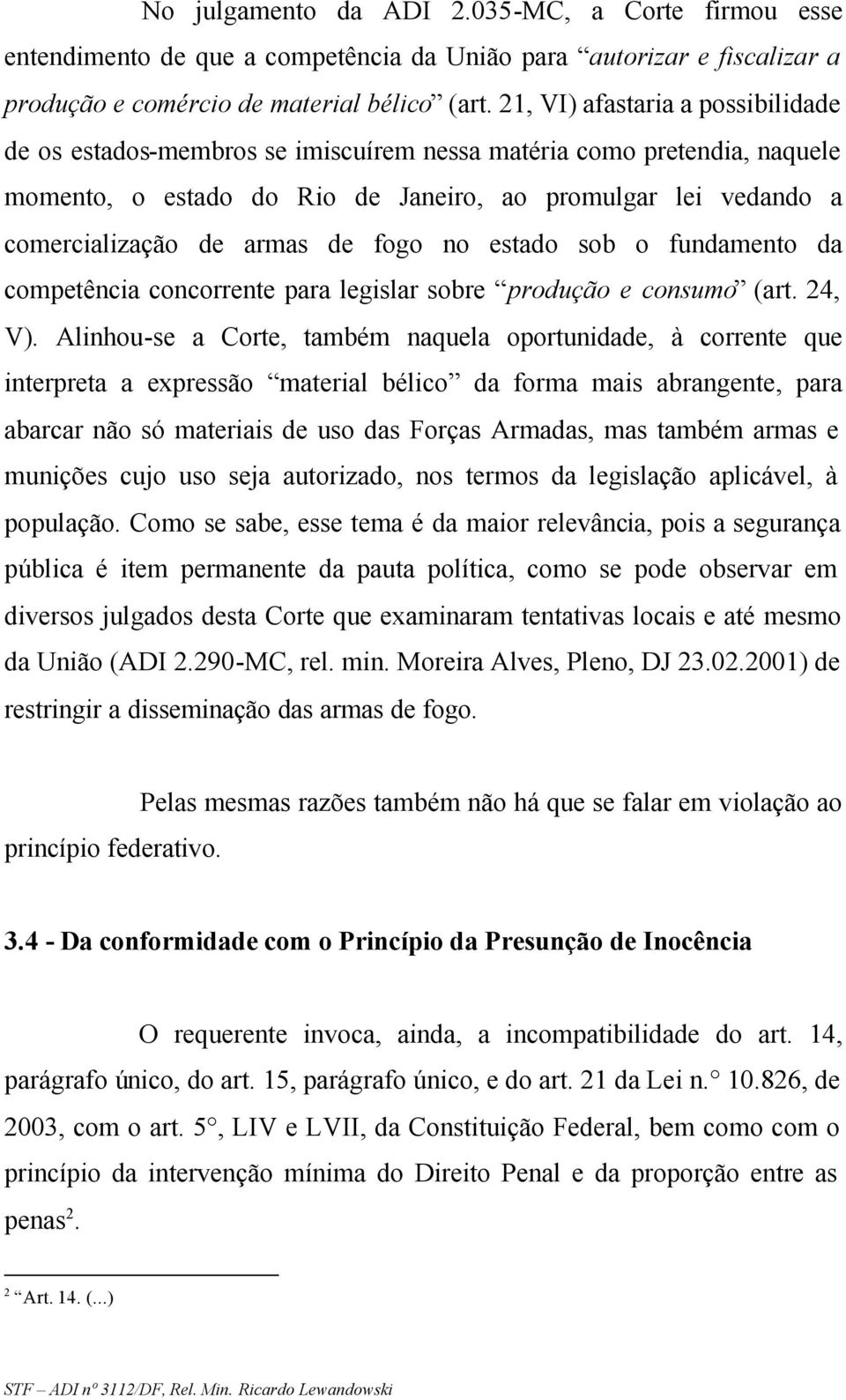 fogo no estado sob o fundamento da competência concorrente para legislar sobre produção e consumo (art. 24, V).