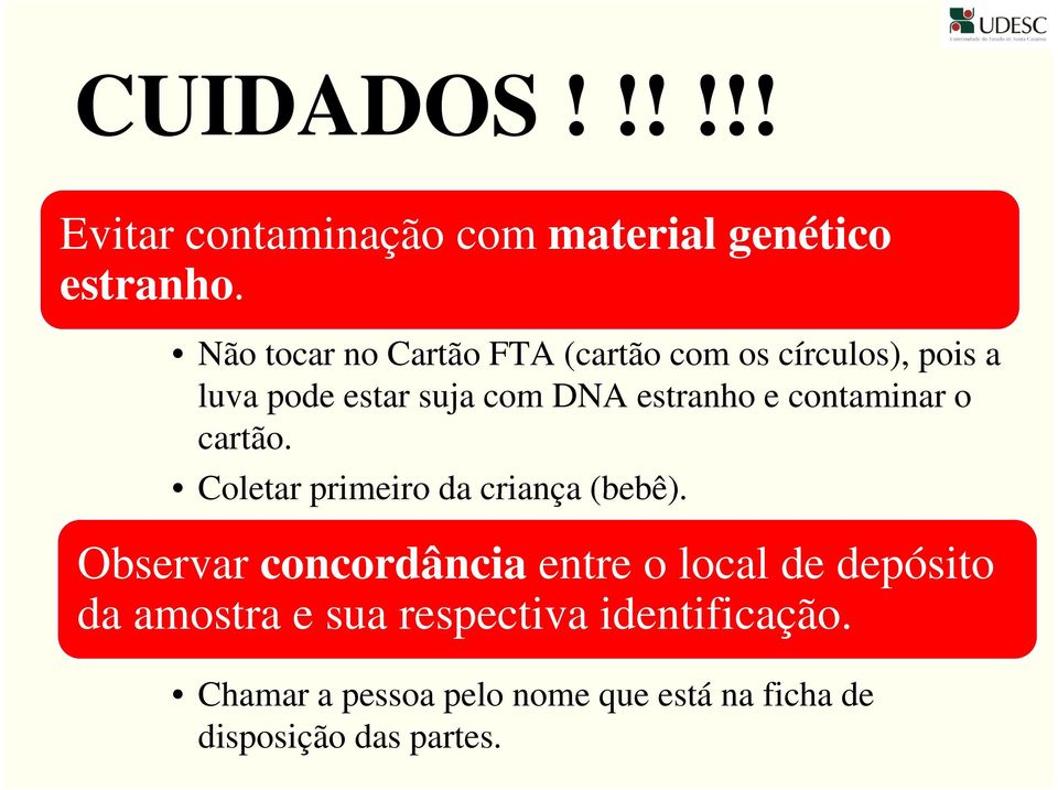 Não tocar no Cartão FTA (cartão com os círculos), pois a luva pode estar suja com DNA estranho e contaminar o