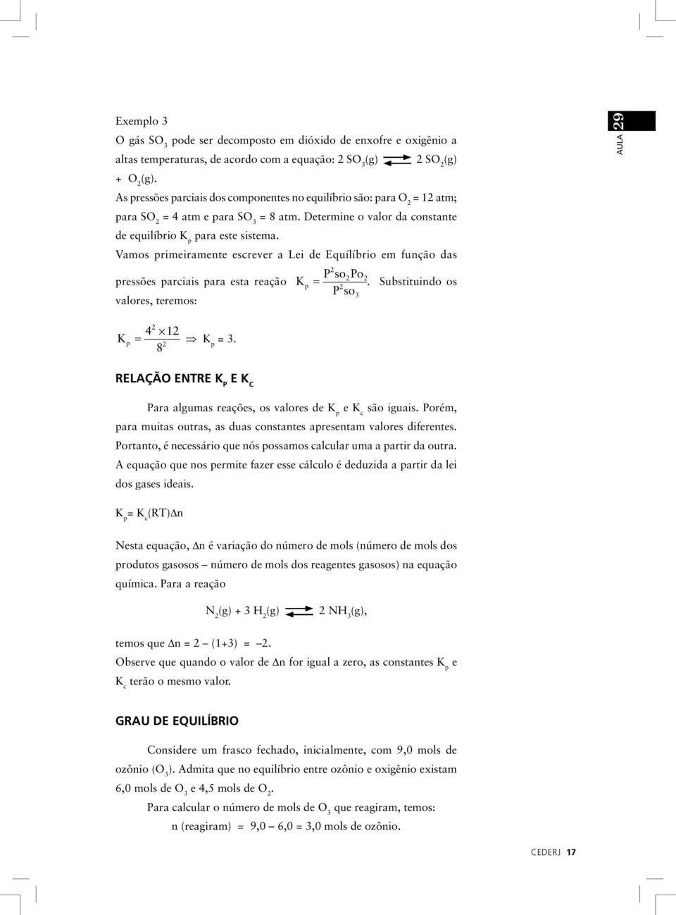 Vamos primeiramente escrever a Lei de Equílíbrio em função das pressões parciais para esta reação K valores, teremos: p = PsoPo. Substituindo os Pso 3 AULA 9 4 1 K p = K 8 p = 3.