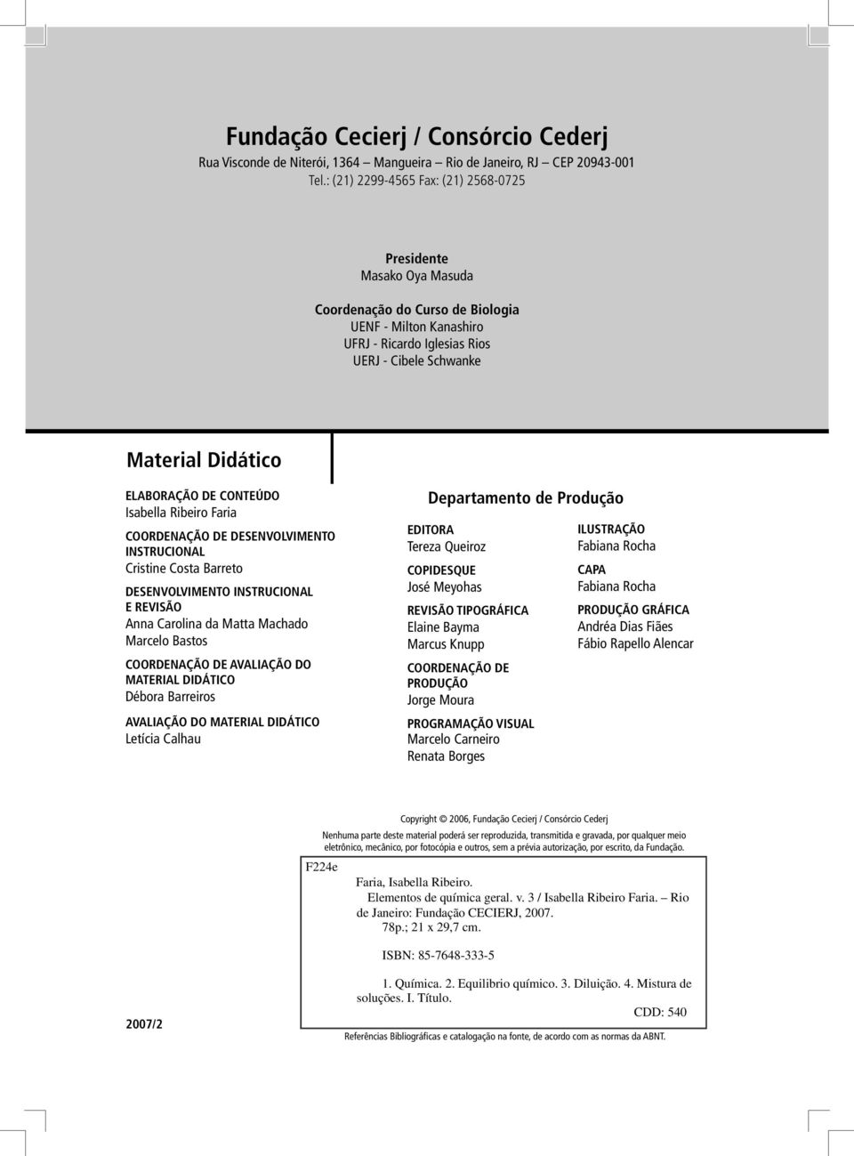 DE CONTEÚDO Isabella Ribeiro Faria COORDENAÇÃO DE DESENVOLVIMENTO INSTRUCIONAL Cristine Costa Barreto DESENVOLVIMENTO INSTRUCIONAL E REVISÃO Anna Carolina da Matta Machado Marcelo Bastos COORDENAÇÃO