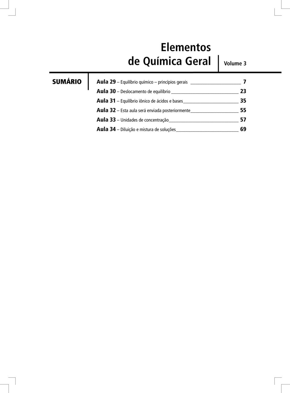 Equilíbrio iônico de ácidos e bases 35 Aula 3 Esta aula será enviada