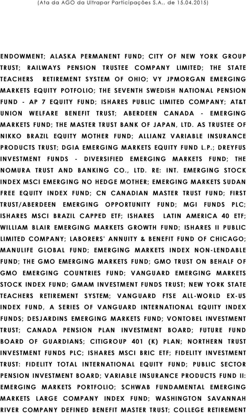 JAPAN, LTD. AS TRUSTEE OF NIKKO BRAZIL EQUITY MOTHER FUND; ALLIANZ VARIABLE INSURANCE PRODUCTS TRUST; DGIA EMERGING MARKETS EQUITY FUND L.P.; DREYFUS INVESTMENT FUNDS - DIVERSIFIED EMERGING MARKETS FUND; THE NOMURA TRUST AND BANKING CO.