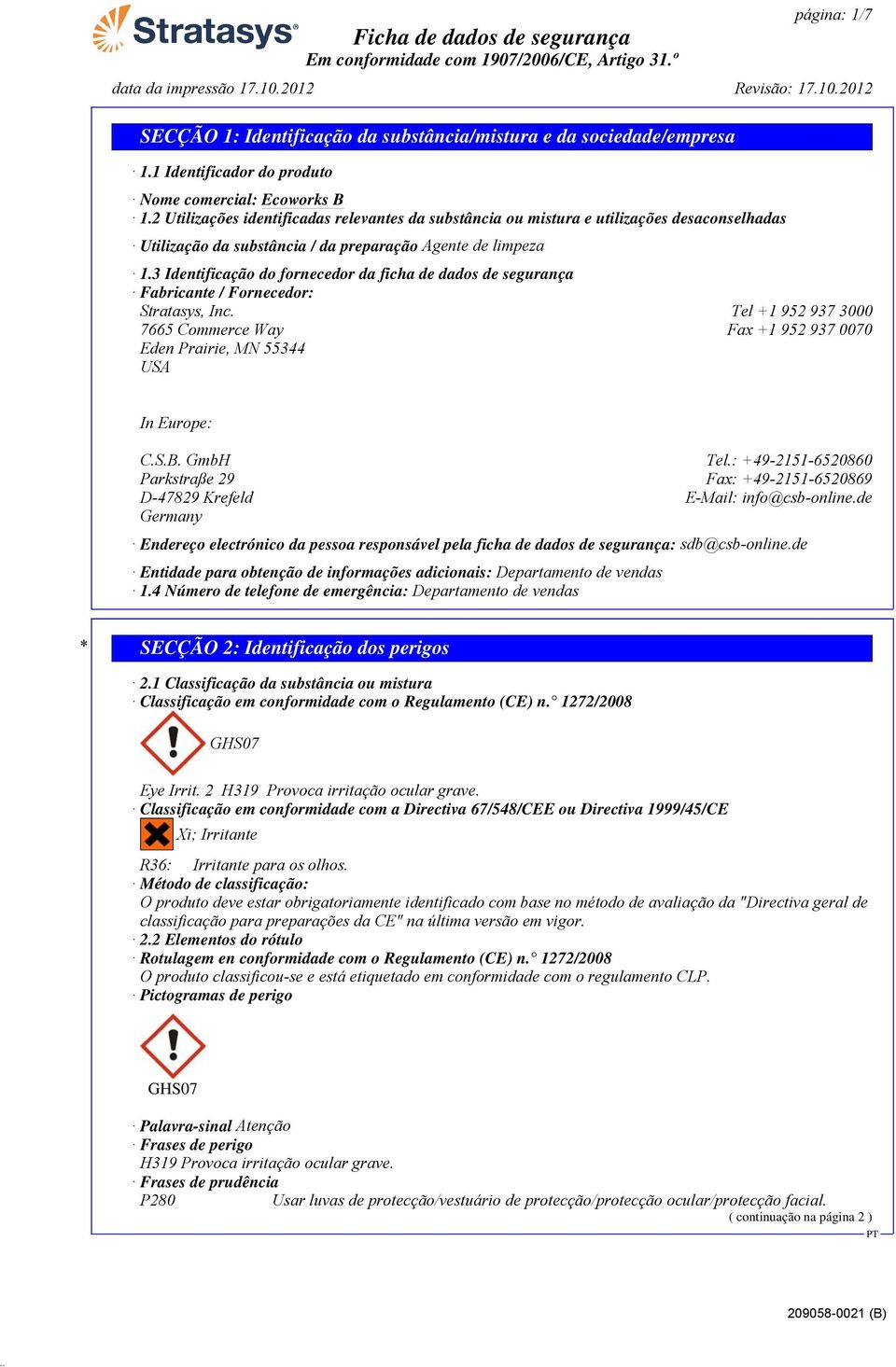 3 Identificação do fornecedor da ficha de dados de segurança Fabricante / Fornecedor: Stratasys, Inc. Tel +1 952 937 3000 7665 Commerce Way Fax +1 952 937 0070 Eden Prairie, MN 55344 USA In Europe: C.