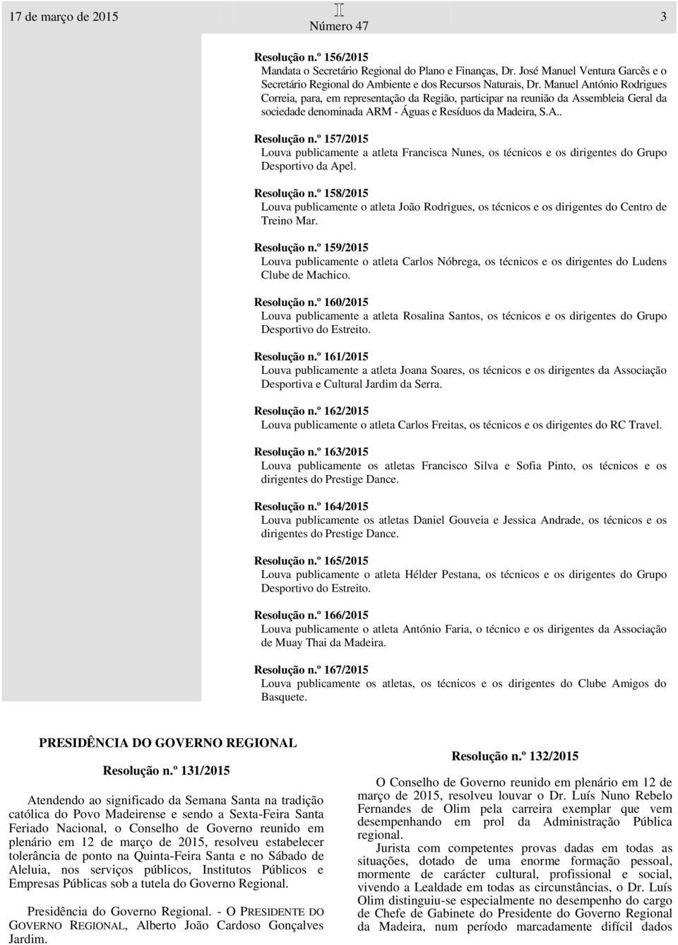 º 157/2015 Louva publicamente a atleta Francisca Nunes, os técnicos e os dirigentes do Grupo Desportivo da Apel. Resolução n.