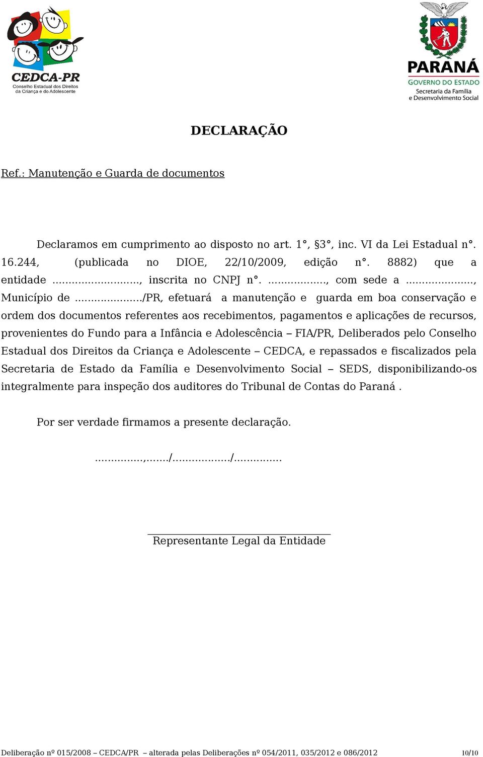 ../pr, efetuará a manutenção e guarda em boa conservação e ordem dos documentos referentes aos recebimentos, pagamentos e aplicações de recursos, provenientes do Fundo para a Infância e Adolescência