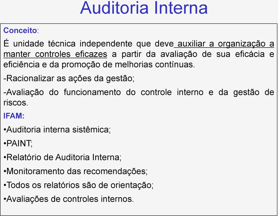 - Racionalizar as ações da gestão; - Avaliação do funcionamento do controle interno e da gestão de riscos.