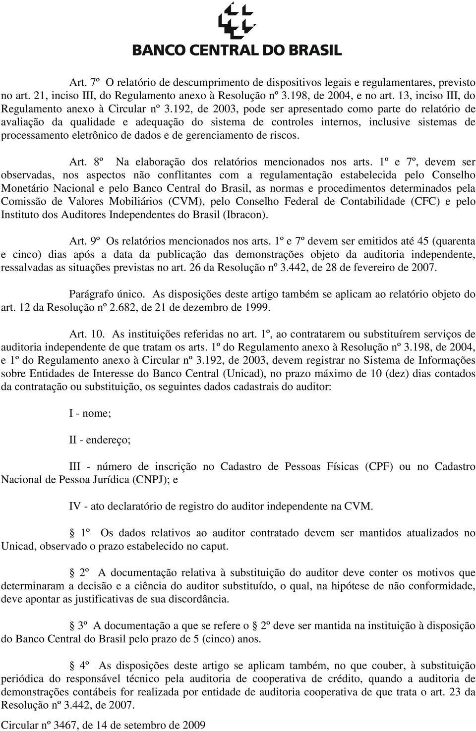 192, de 2003, pode ser apresentado como parte do relatório de avaliação da qualidade e adequação do sistema de controles internos, inclusive sistemas de processamento eletrônico de dados e de