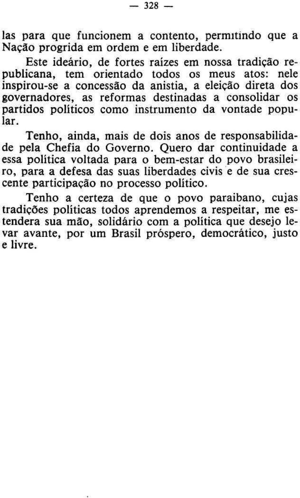 consolidar os partidos políticos como instrumento da vontade popular. Tenho, ainda, mais de dois anos de responsabilidade pela Chefia do Governo.