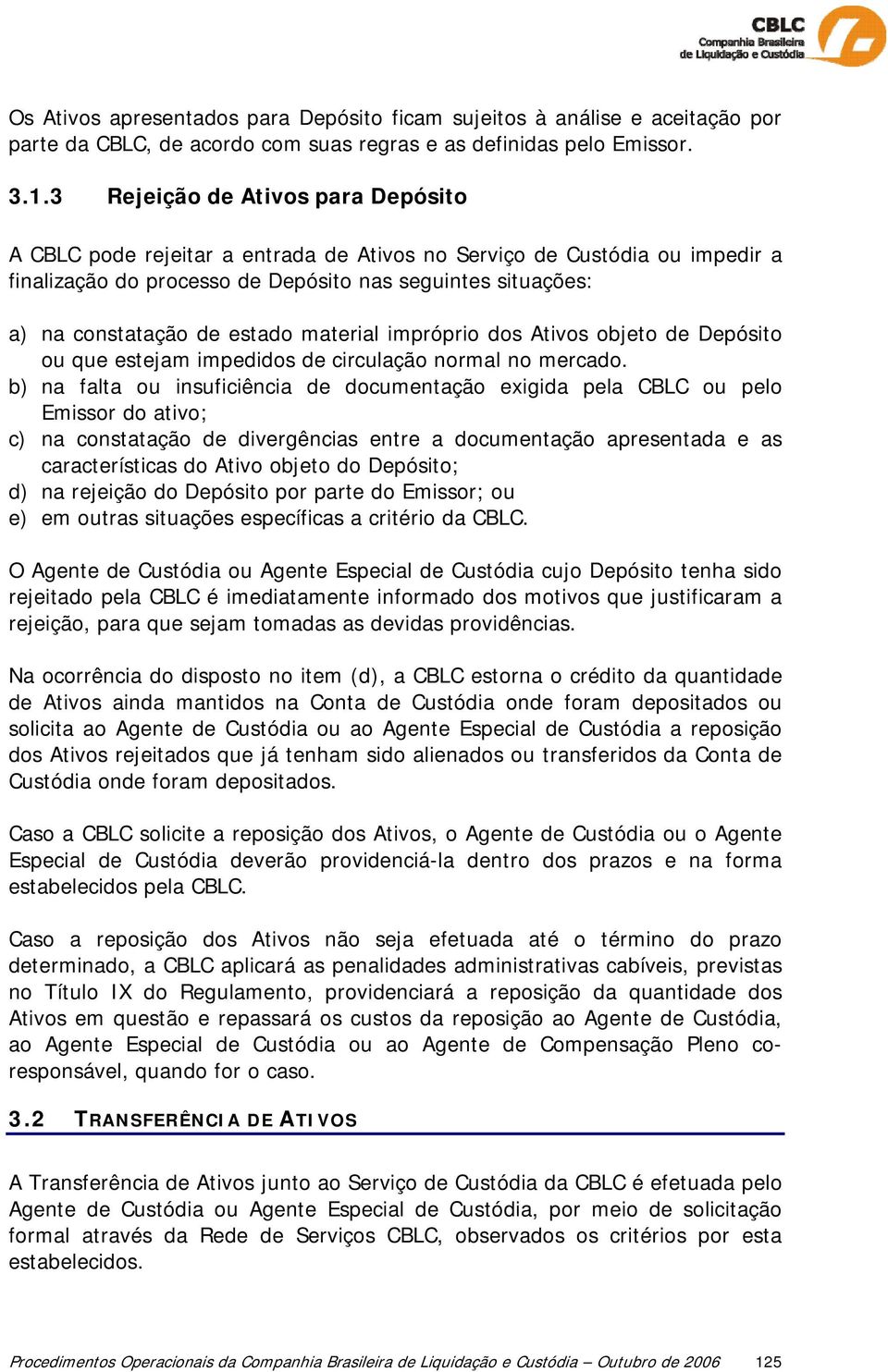 estado material impróprio dos Ativos objeto de Depósito ou que estejam impedidos de circulação normal no mercado.