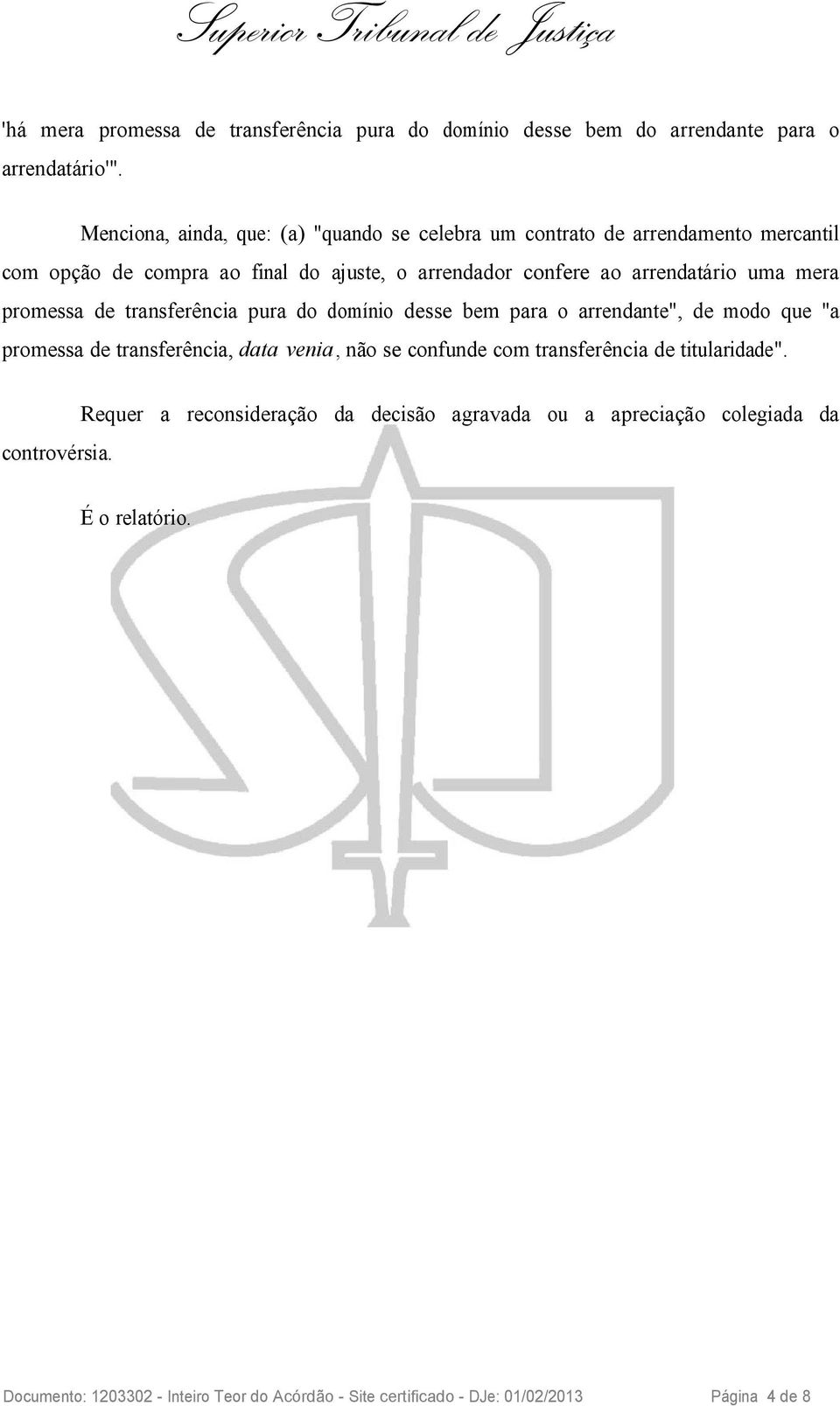 uma mera promessa de transferência pura do domínio desse bem para o arrendante", de modo que "a promessa de transferência, data venia, não se confunde com