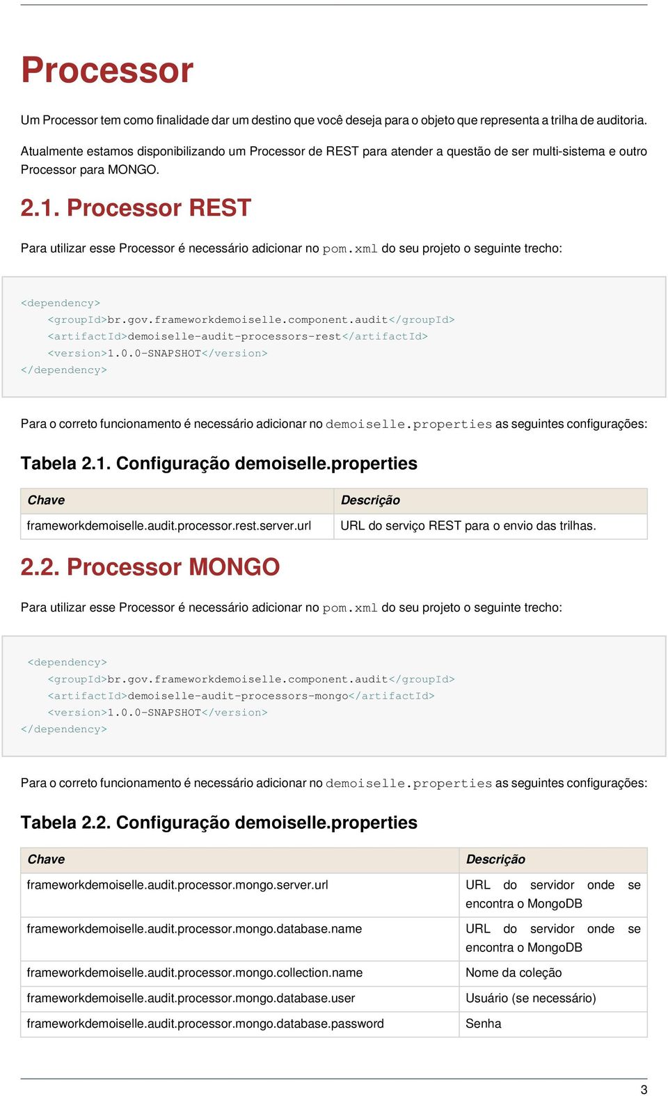 Processor REST Para utilizar esse Processor é necessário adicionar no pom.xml do seu projeto o seguinte trecho: <dependency> <groupid>br.gov.frameworkdemoiselle.component.