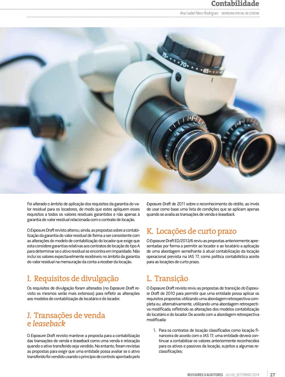 O Exposure Draft revisto alterou, ainda, as propostas sobre a contabilização da garantia do valor residual de forma a ser consistente com as alterações do modelo de contabilização do locador que