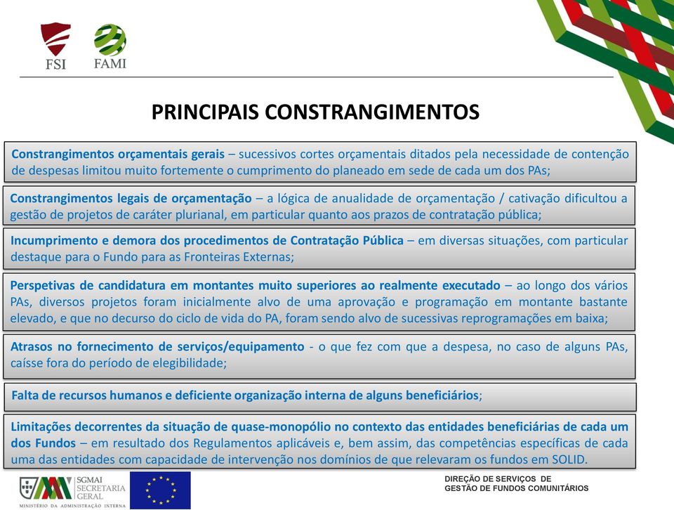 prazos de contratação pública; Incumprimento e demora dos procedimentos de Contratação Pública em diversas situações, com particular destaque para o Fundo para as Fronteiras Externas; Perspetivas de