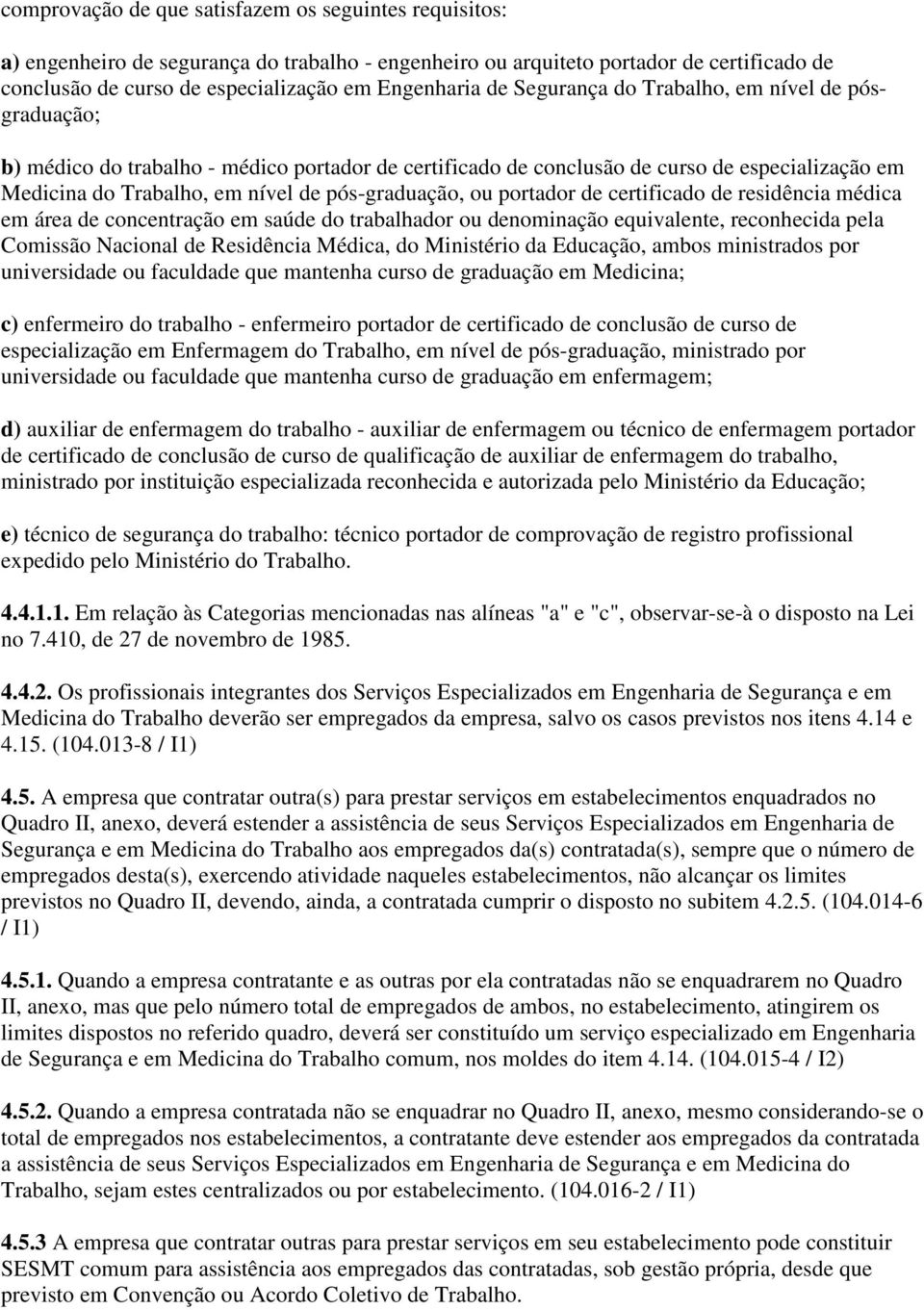 ou portador de certificado de residência médica em área de concentração em saúde do trabalhador ou denominação equivalente, reconhecida pela Comissão Nacional de Residência Médica, do Ministério da