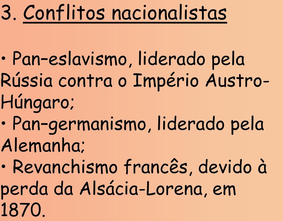 Húngaro; Pan germanismo, liderado pela Alemanha;