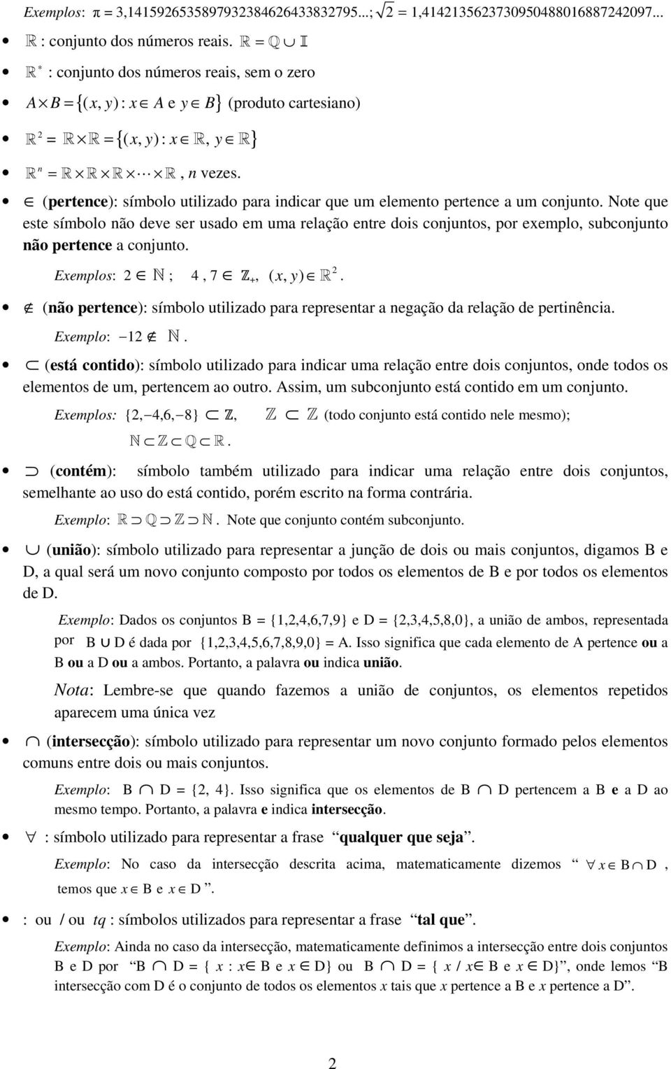 (pertece): símbolo utilizdo pr idicr que um elemeto pertece um cojuto. Note que este símbolo ão deve ser usdo em um relção etre dois cojutos, por eemplo, subcojuto ão pertece cojuto.