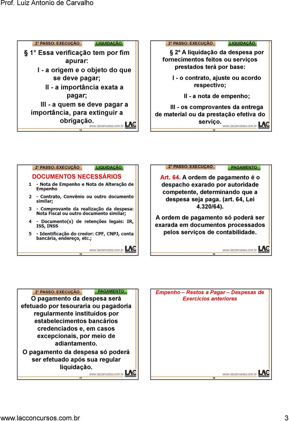 material ou da prestação efetiva do serviço. 14 DOCUMENTOS NECESSÁRIOS 2 PASSO: EXECUÇÃO PAGAMENTO Art. 64.