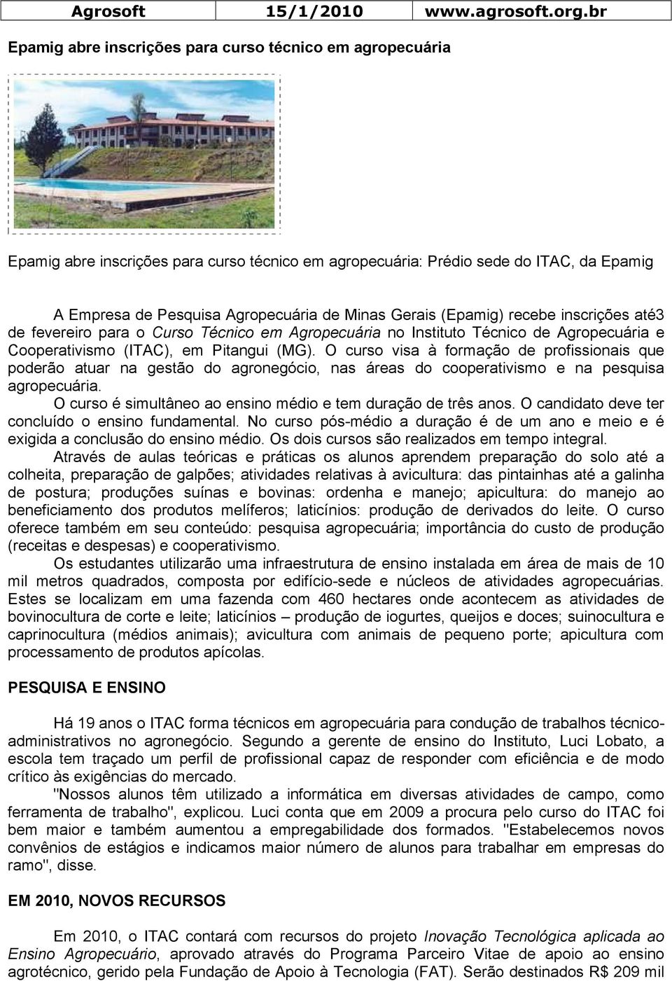 Gerais (Epamig) recebe inscrições até3 de fevereiro para o Curso Técnico em Agropecuária no Instituto Técnico de Agropecuária e Cooperativismo (ITAC), em Pitangui (MG).