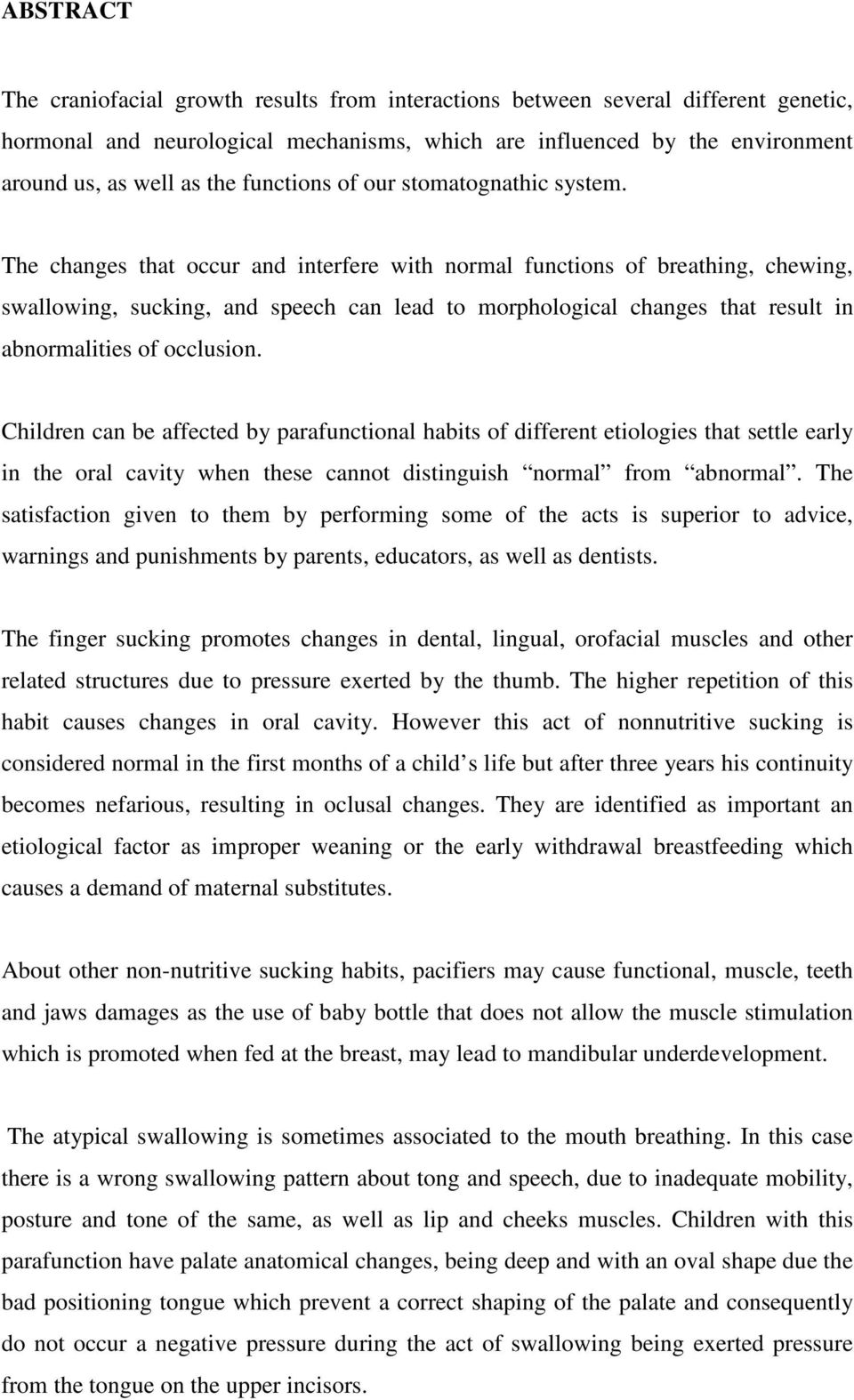The changes that occur and interfere with normal functions of breathing, chewing, swallowing, sucking, and speech can lead to morphological changes that result in abnormalities of occlusion.
