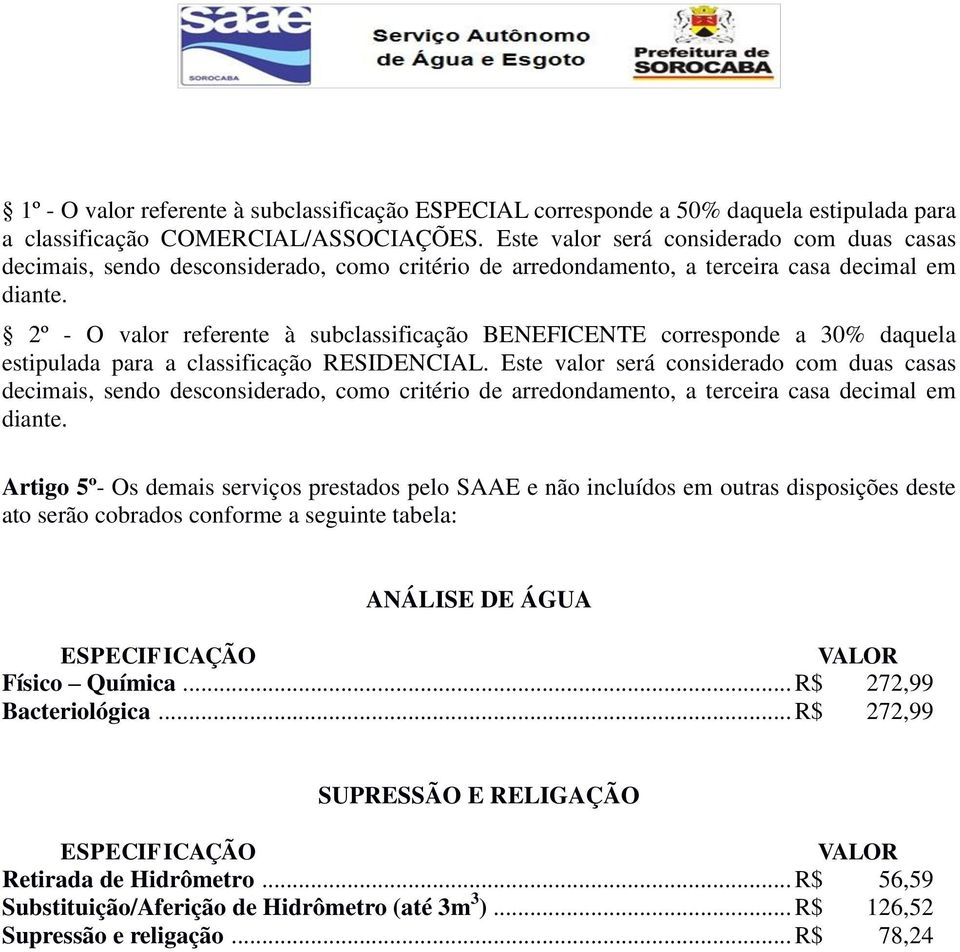 2º - O valor referente à subclassificação BENEFICENTE corresponde a 30% daquela estipulada para a classificação RESIDENCIAL.