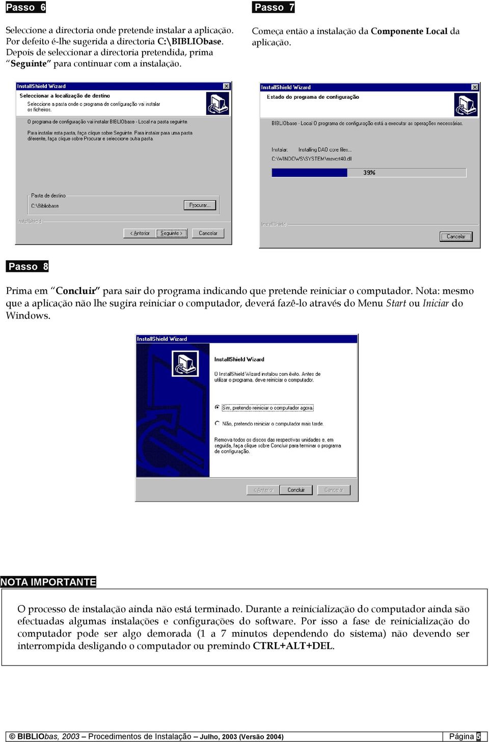 Passo 8 Prima em Concluir para sair do programa indicando que pretende reiniciar o computador.