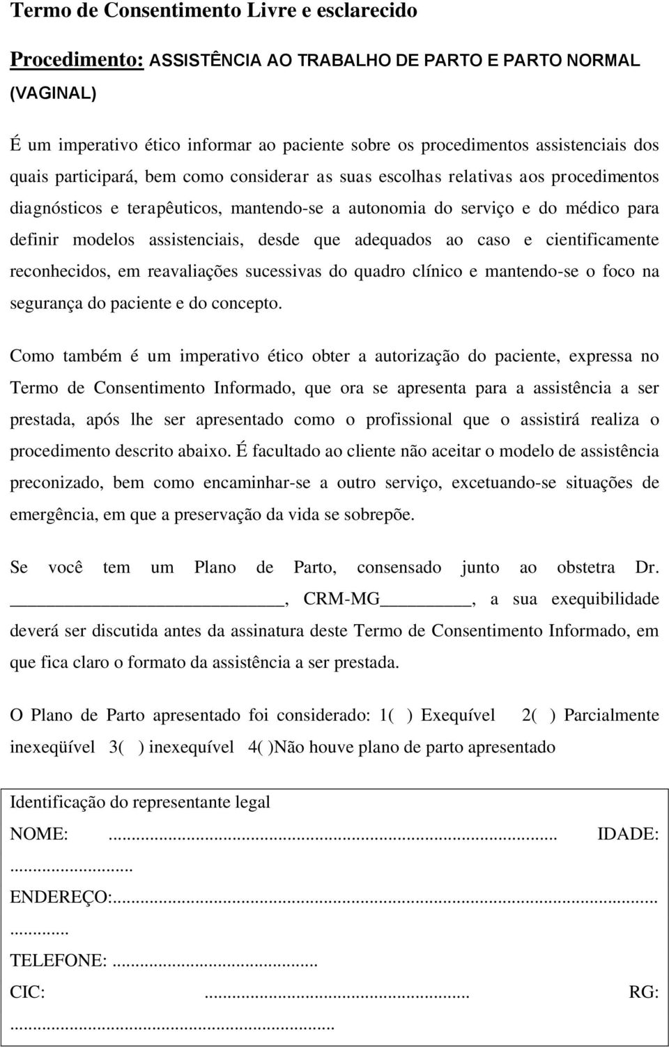 desde que adequados ao caso e cientificamente reconhecidos, em reavaliações sucessivas do quadro clínico e mantendo-se o foco na segurança do paciente e do concepto.