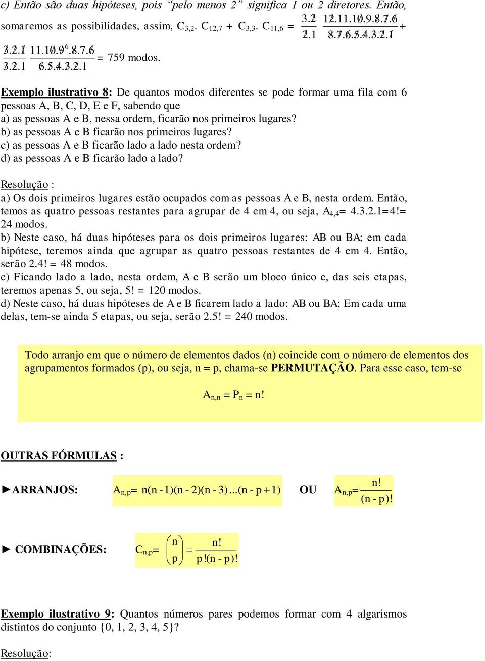 1 6.5.4.3.2.1 Exemplo ilustrativo 8: De quantos modos diferentes se pode formar uma fila com 6 pessoas A, B, C, D, E e F, sabendo que a) as pessoas A e B, nessa ordem, ficarão nos primeiros lugares?